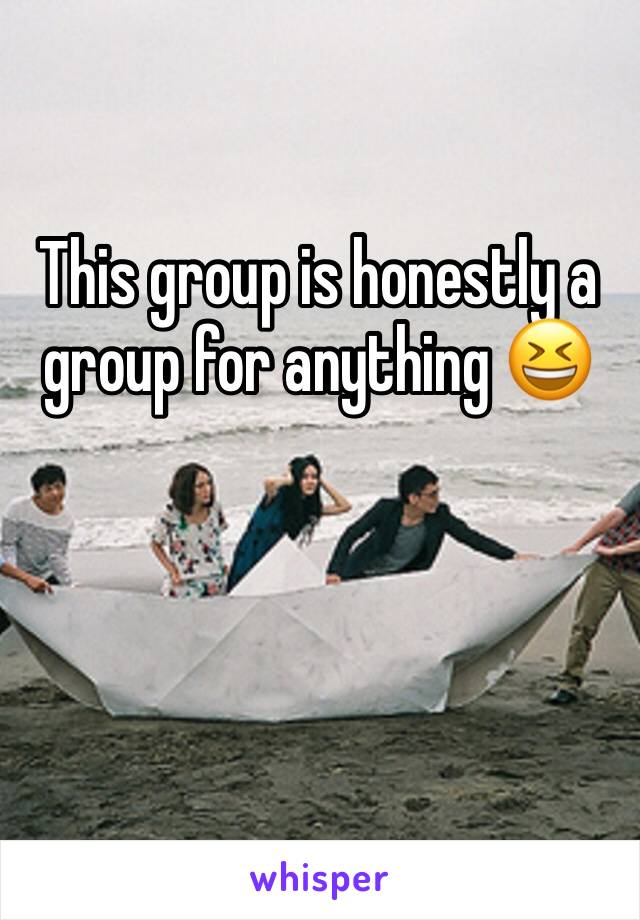 This group is honestly a group for anything 😆