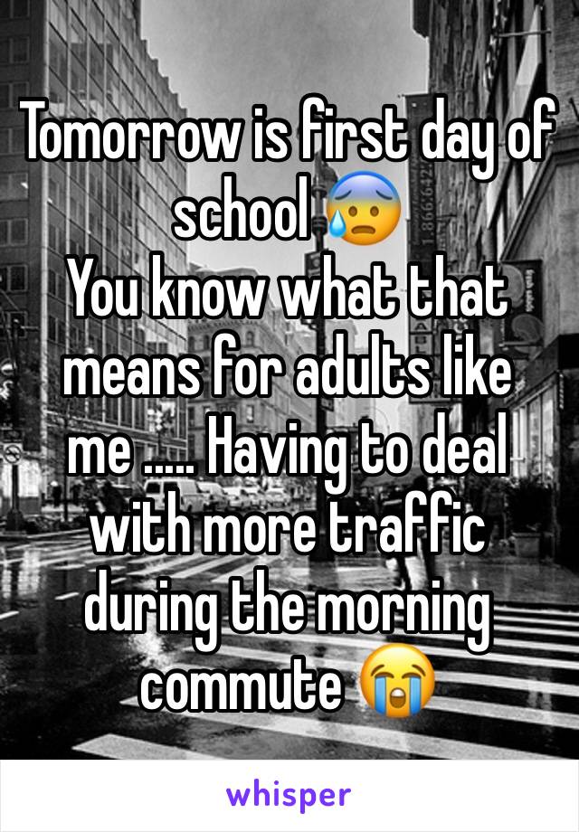 Tomorrow is first day of school 😰 
You know what that means for adults like me ..... Having to deal with more traffic during the morning commute 😭