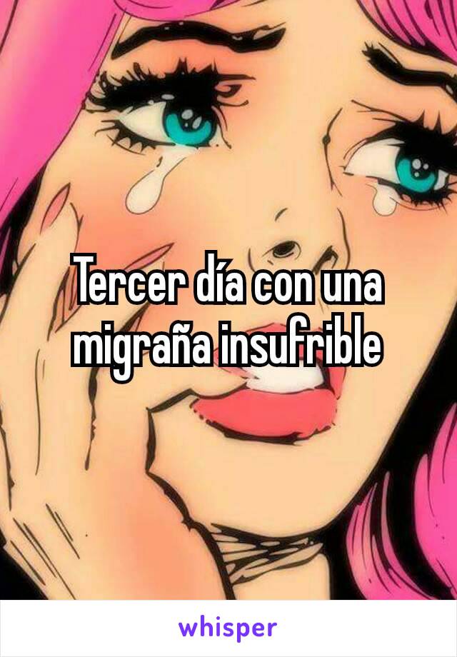 Tercer día con una migraña insufrible