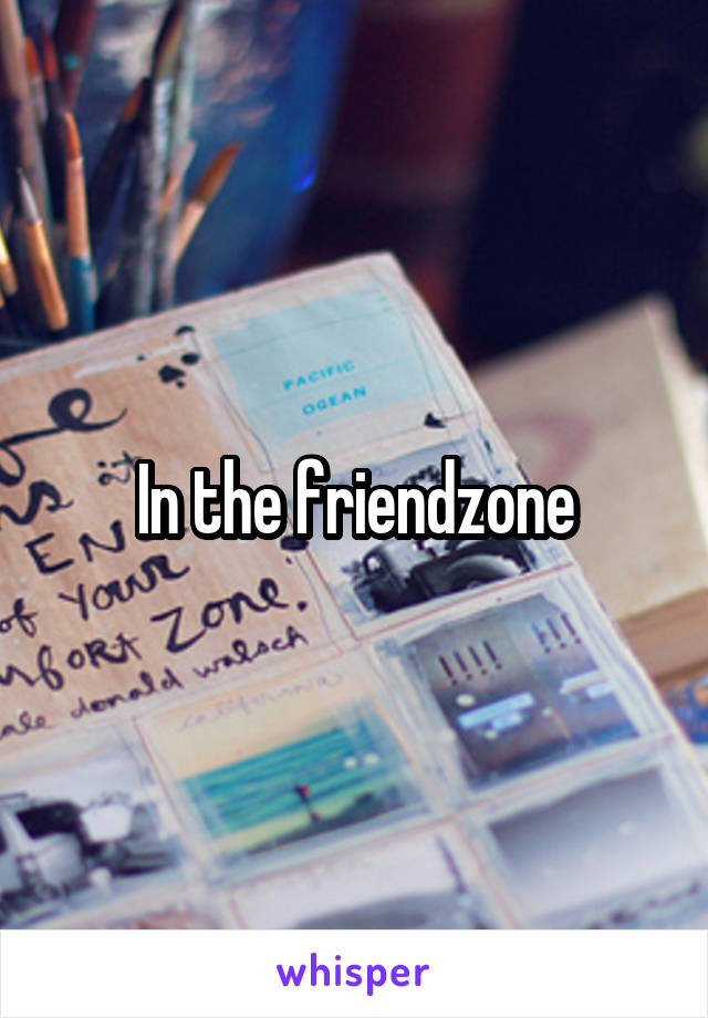 In the friendzone