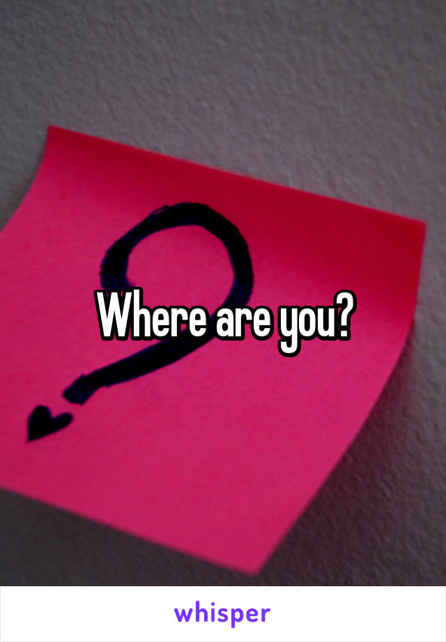 Where are you?