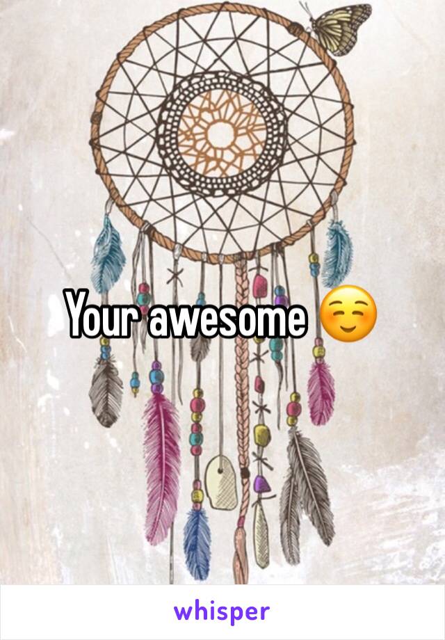 Your awesome ☺️