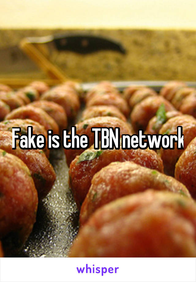 Fake is the TBN network