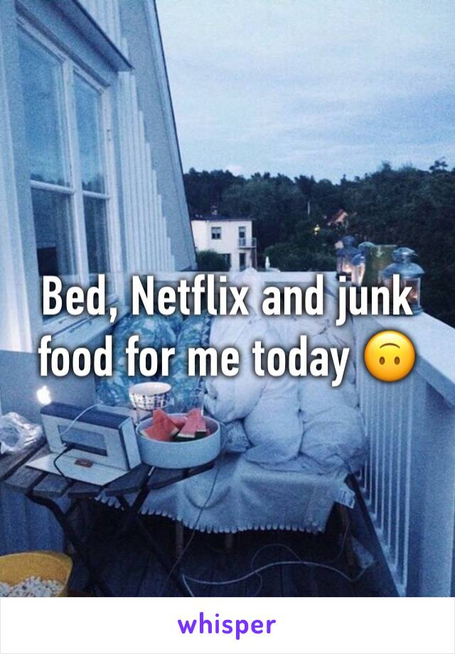 Bed, Netflix and junk food for me today 🙃