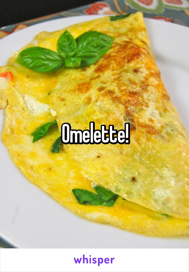 Omelette!