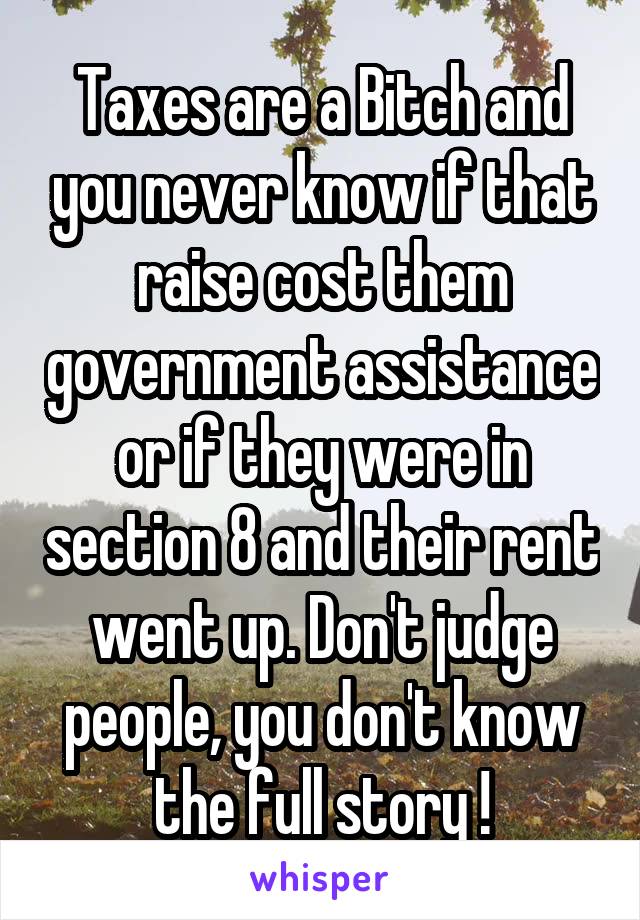 Taxes are a Bitch and you never know if that raise cost them government assistance or if they were in section 8 and their rent went up. Don't judge people, you don't know the full story !