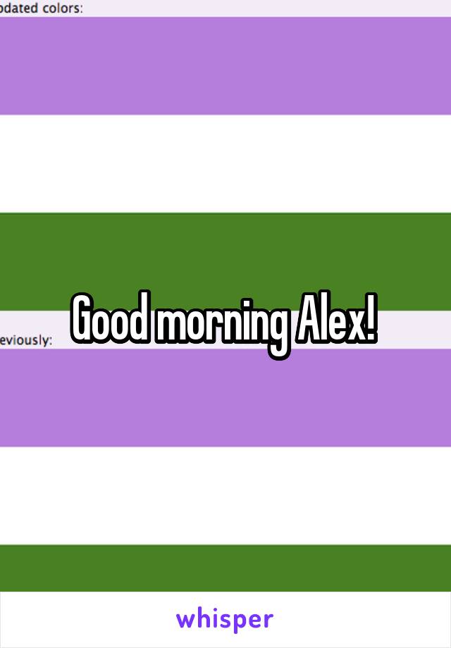 Good morning Alex! 