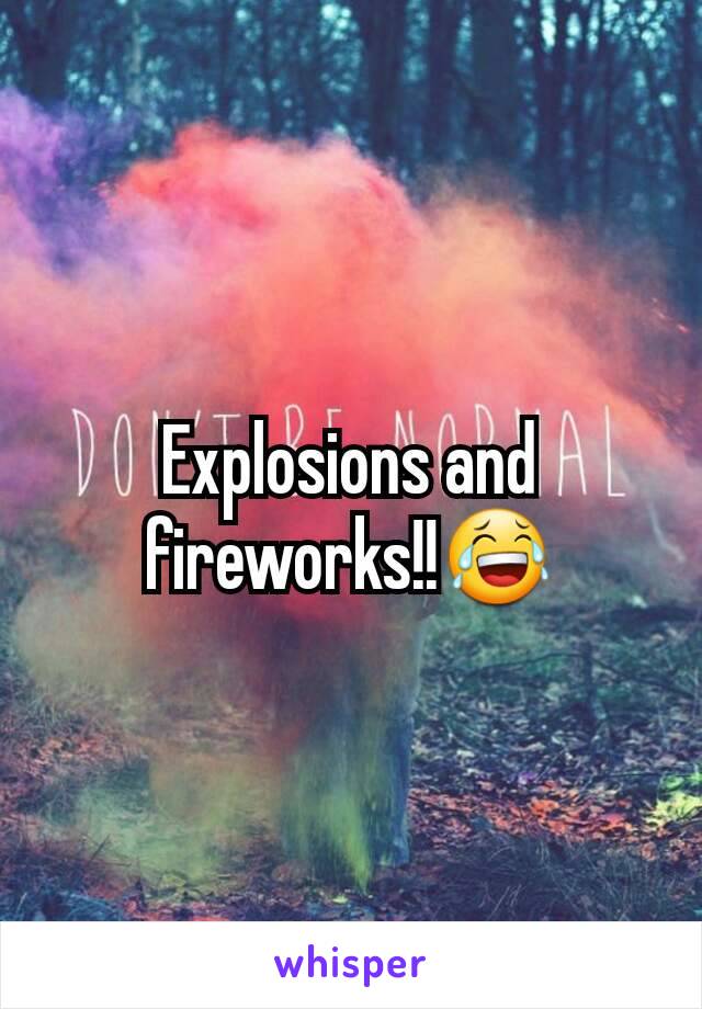 Explosions and fireworks!!😂