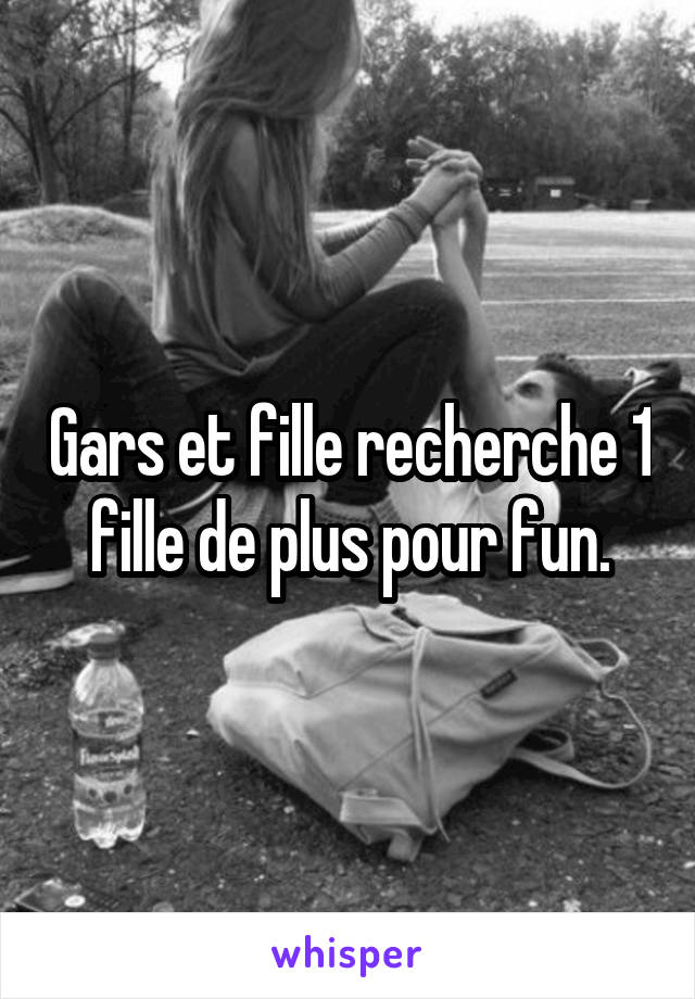 Gars et fille recherche 1 fille de plus pour fun.