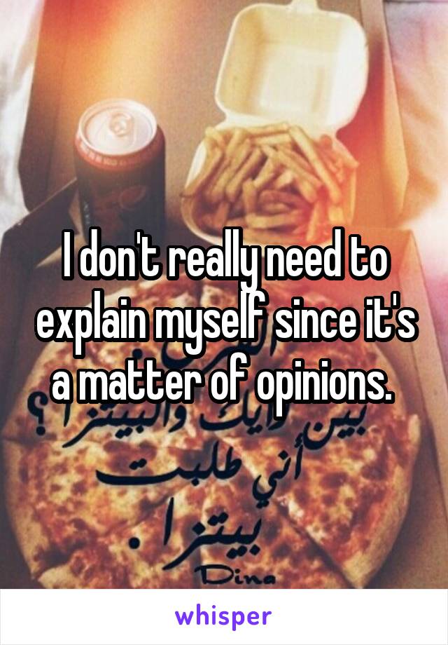 I don't really need to explain myself since it's a matter of opinions. 