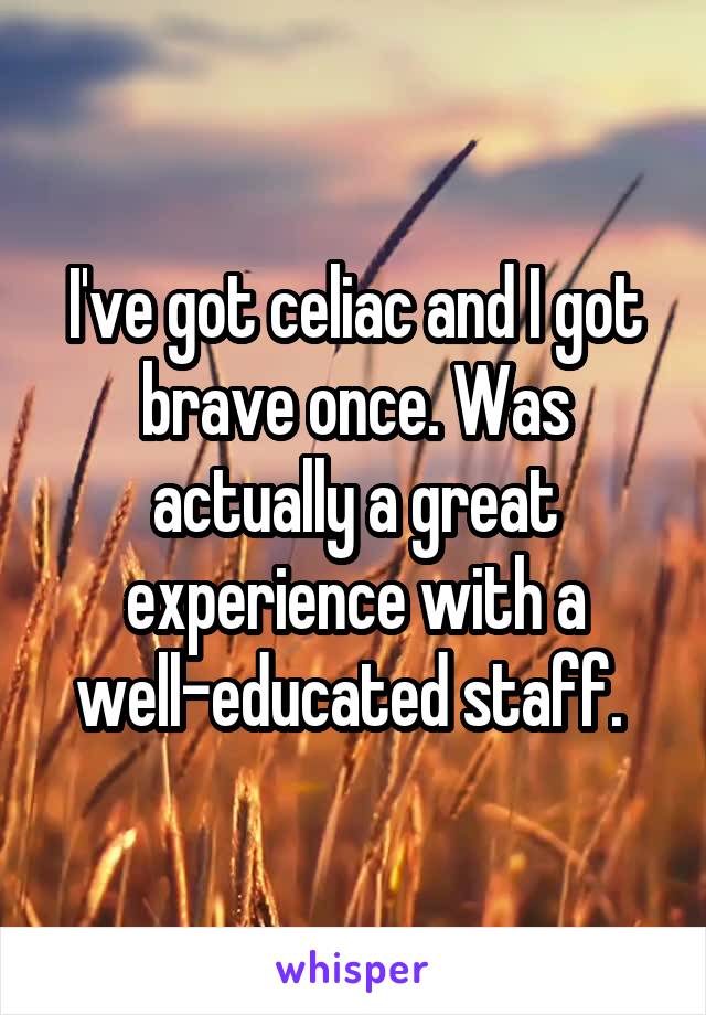 I've got celiac and I got brave once. Was actually a great experience with a well-educated staff. 