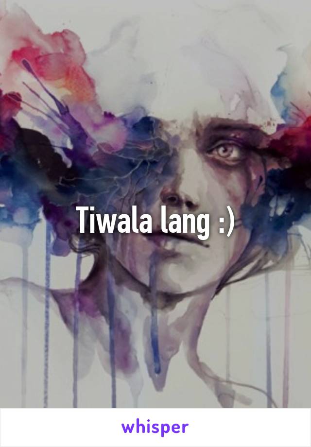 Tiwala lang :)