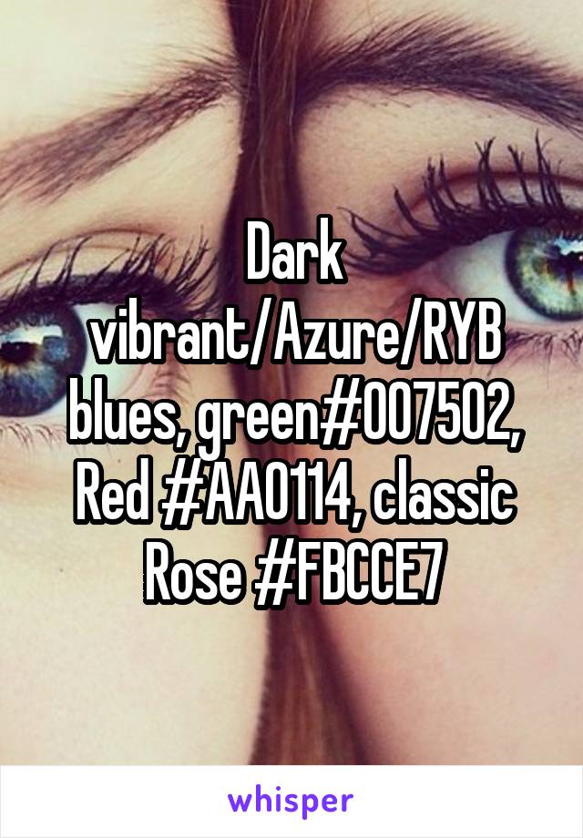 Dark vibrant/Azure/RYB blues, green#007502, Red #AA0114, classic Rose #FBCCE7