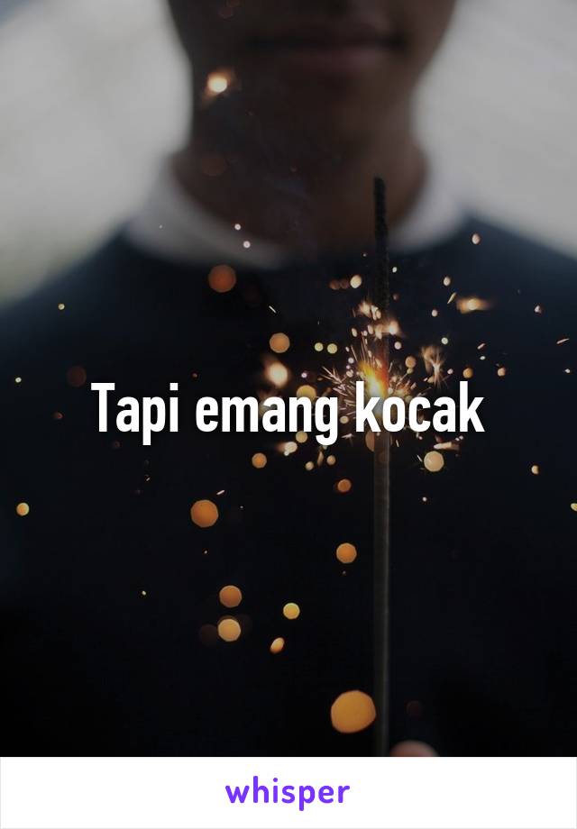 Tapi emang kocak