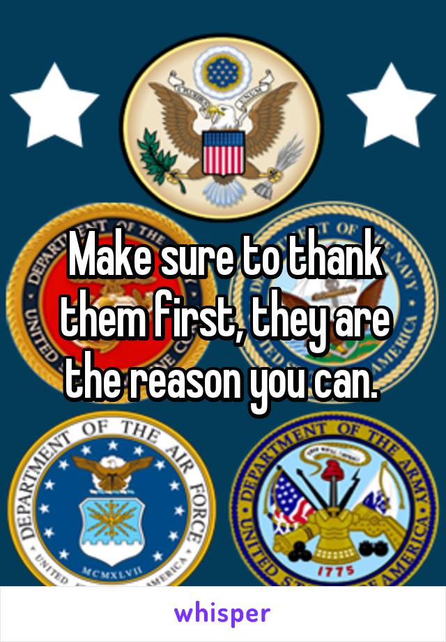 Make sure to thank them first, they are the reason you can. 