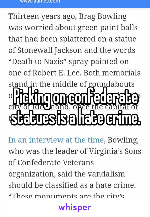 Picking on confederate statues is a hate crime.