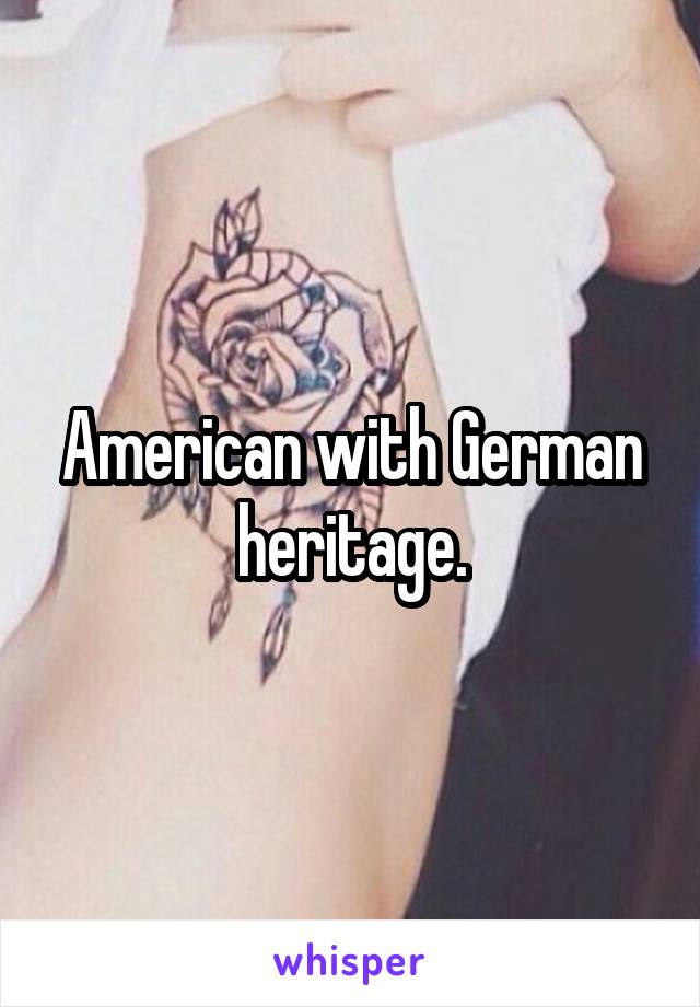 American with German heritage.