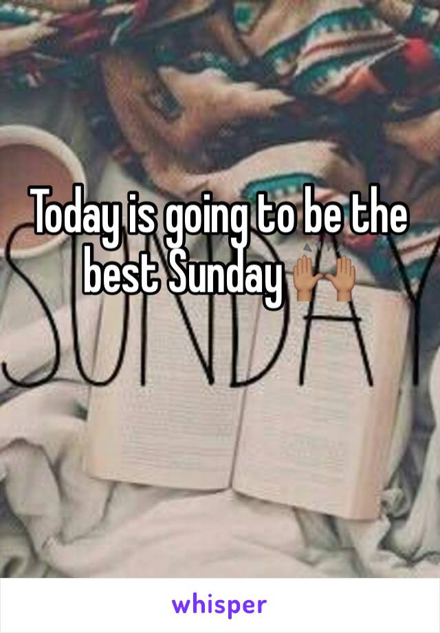 Today is going to be the best Sunday 🙌🏽