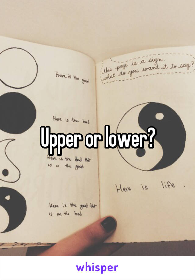 Upper or lower?