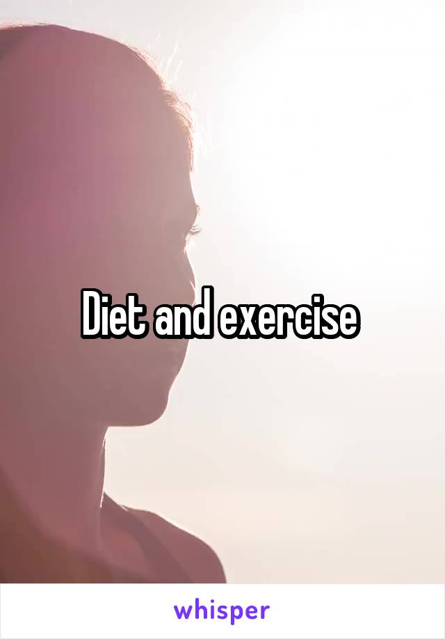 Diet and exercise 