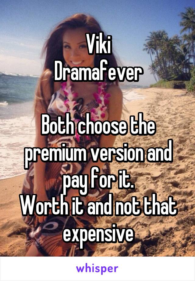 Viki
Dramafever

Both choose the premium version and pay for it.
Worth it and not that expensive