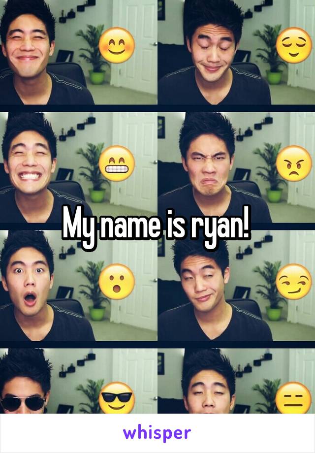 My name is ryan! 