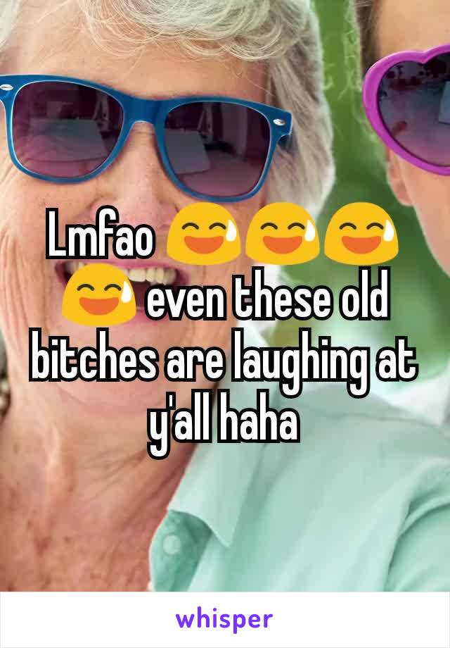 Lmfao 😅😅😅😅 even these old bitches are laughing at y'all haha