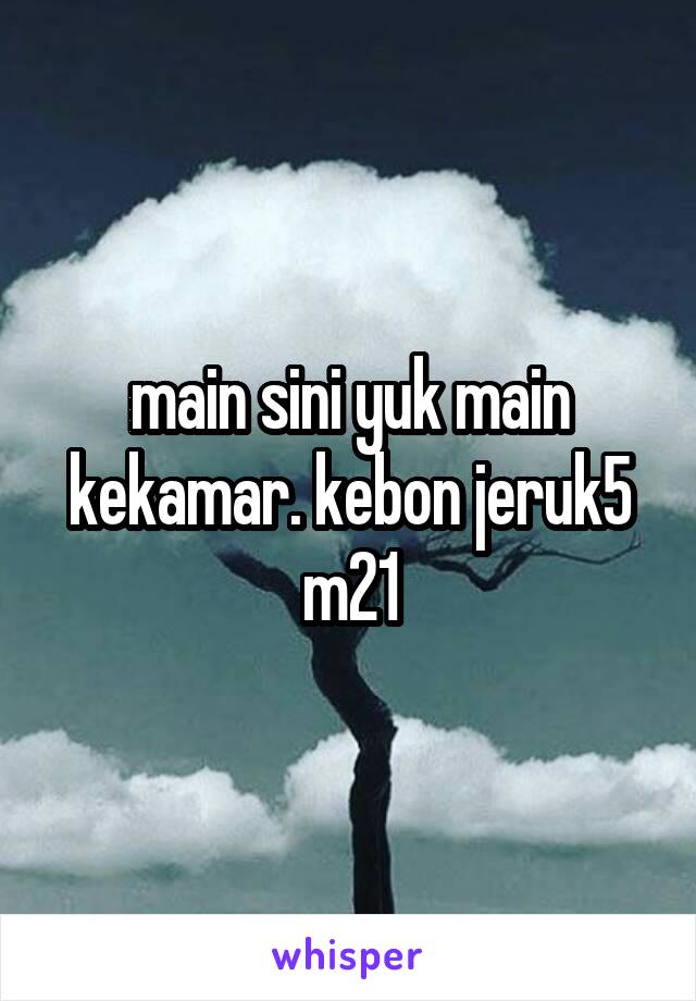 main sini yuk main kekamar. kebon jeruk5
m21