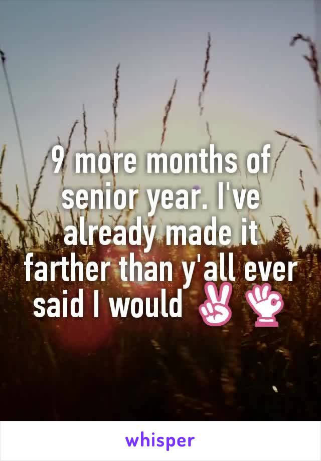 9 more months of senior year. I've already made it farther than y'all ever said I would ✌👌