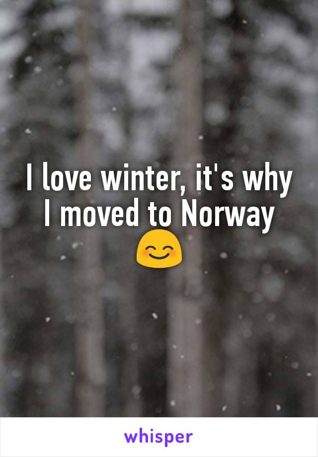 I love winter, it's why I moved to Norway 😊