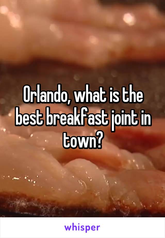 Orlando, what is the best breakfast joint in town?