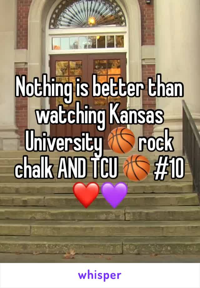 Nothing is better than watching Kansas University 🏀 rock chalk AND TCU 🏀 #10 ❤️💜