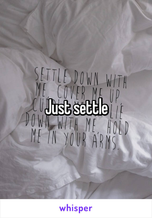 Just settle