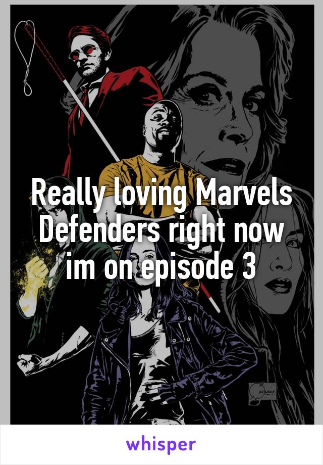 Really loving Marvels Defenders right now im on episode 3