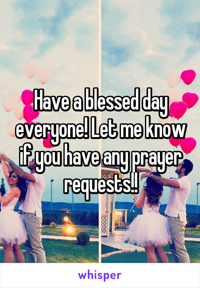 Have a blessed day everyone! Let me know if you have any prayer requests!!