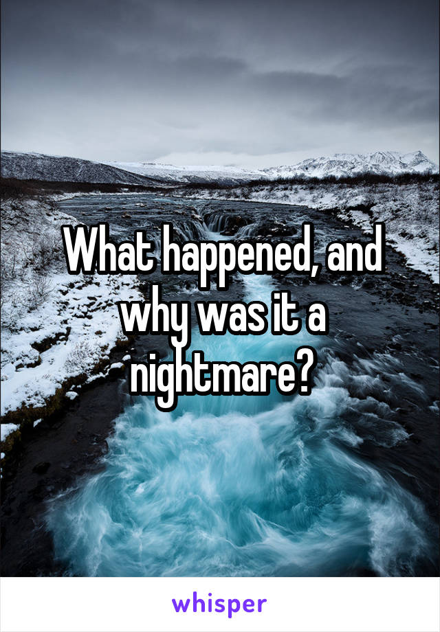 What happened, and why was it a nightmare?