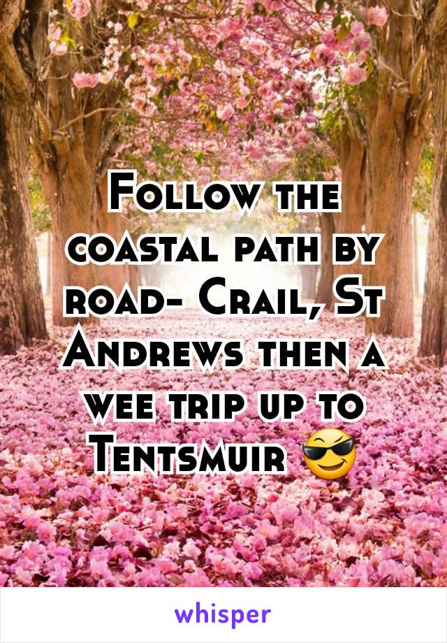 Follow the coastal path by road- Crail, St Andrews then a wee trip up to Tentsmuir 😎