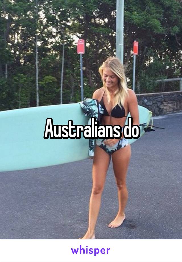 Australians do