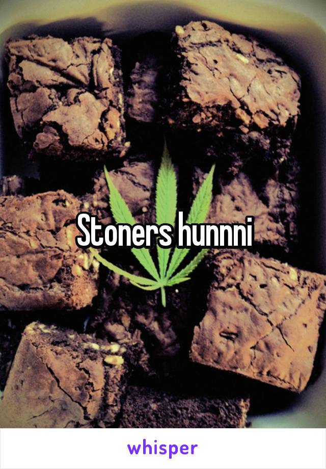 Stoners hunnni