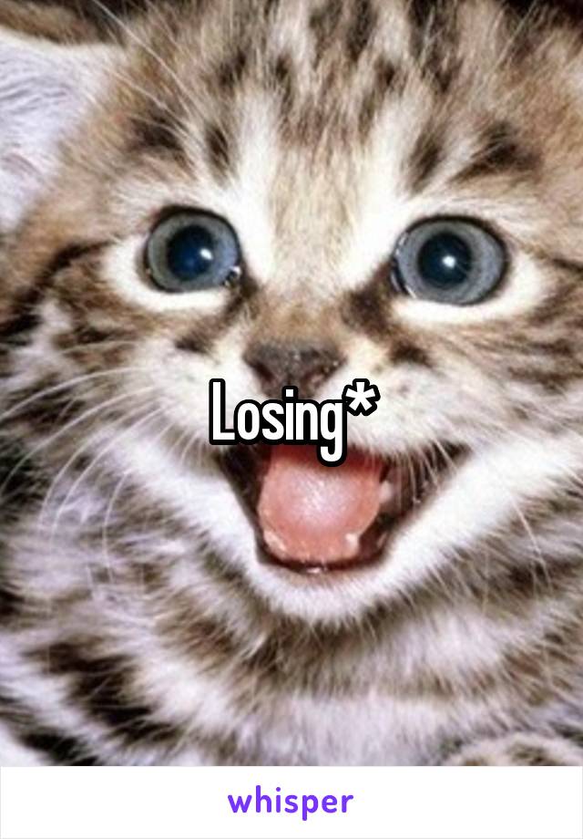 Losing*