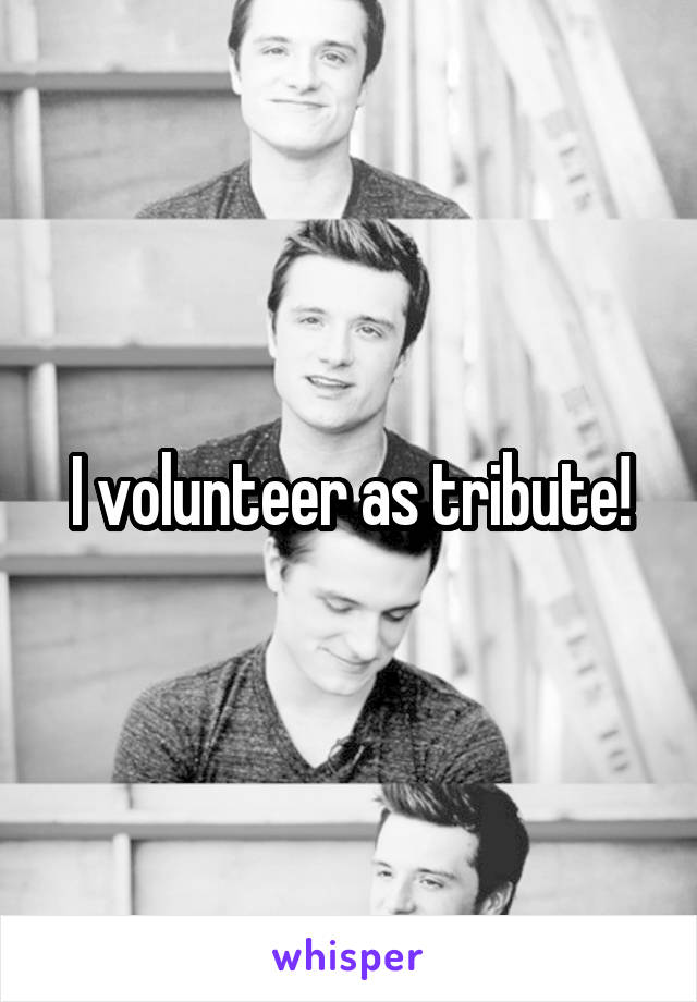 I volunteer as tribute!