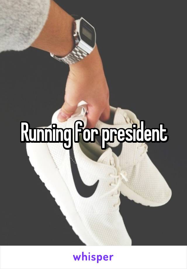 Running for president