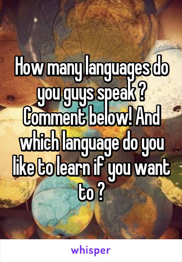 How many languages do you guys speak ? Comment below! And which language do you like to learn if you want to ?