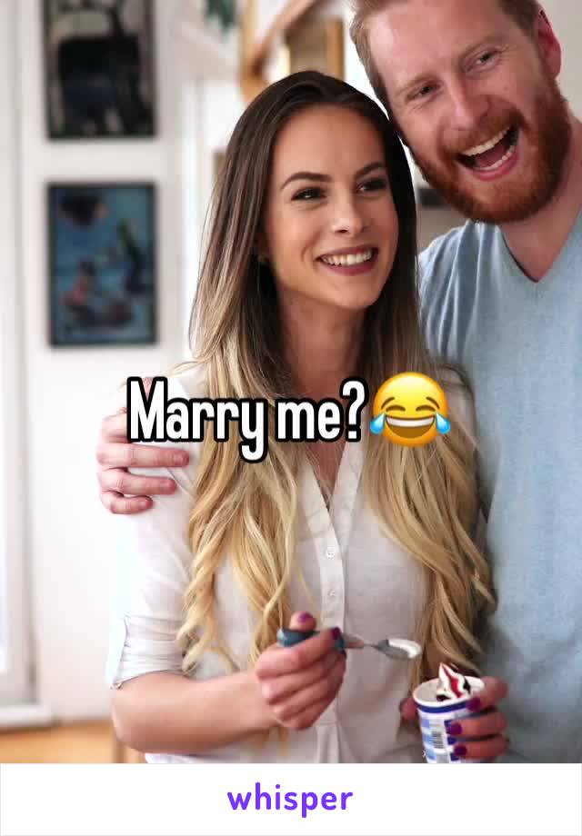 Marry me?😂