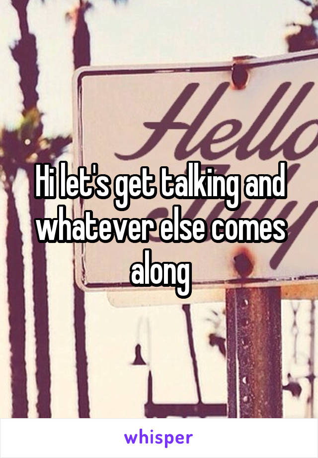 Hi let's get talking and whatever else comes along