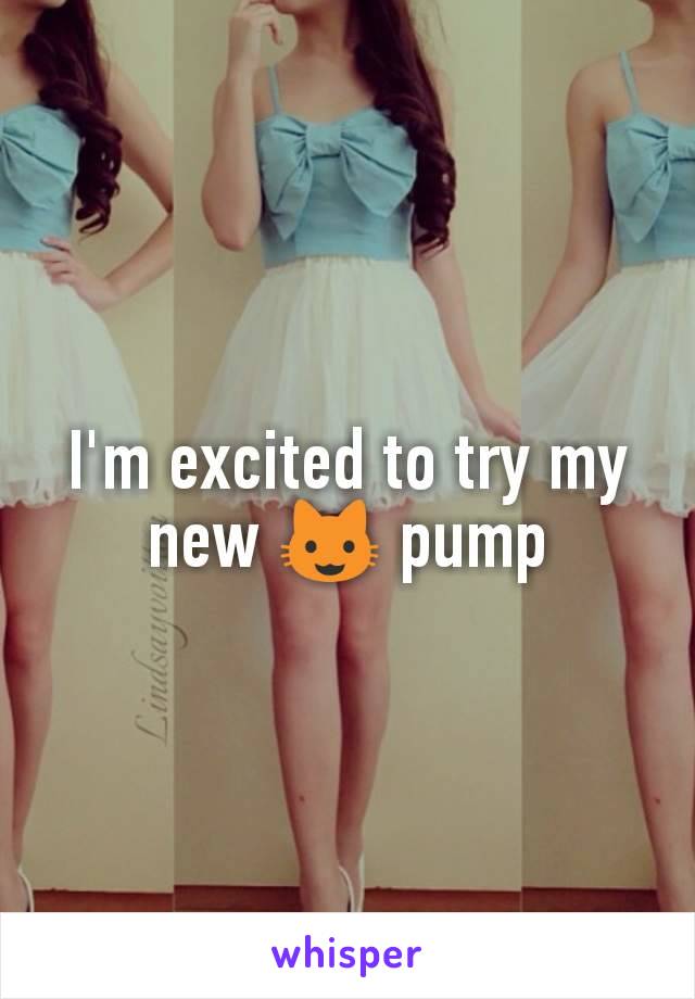 I'm excited to try my new 😺 pump