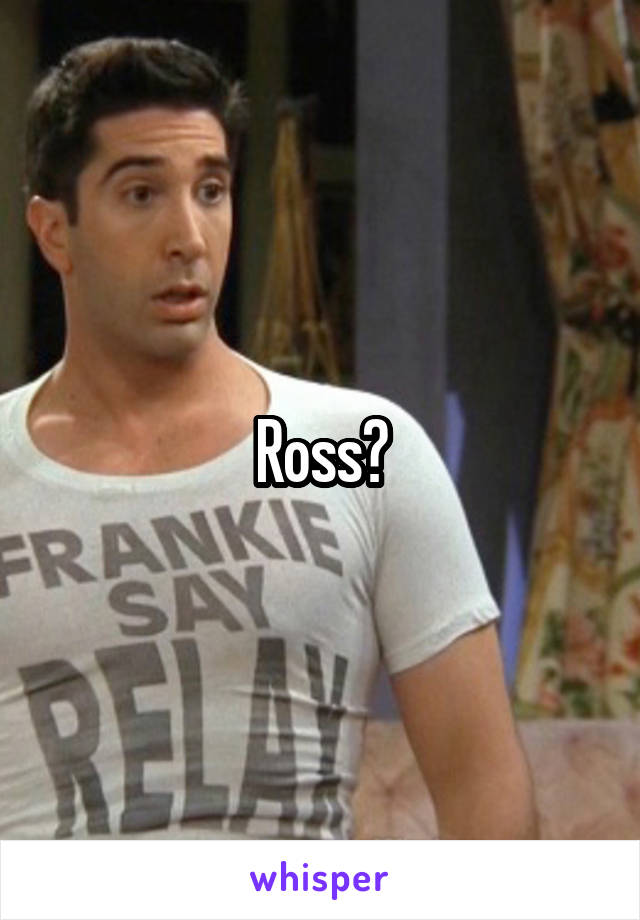 Ross?