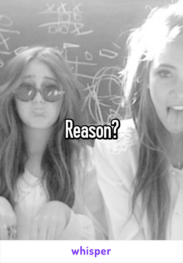 Reason?