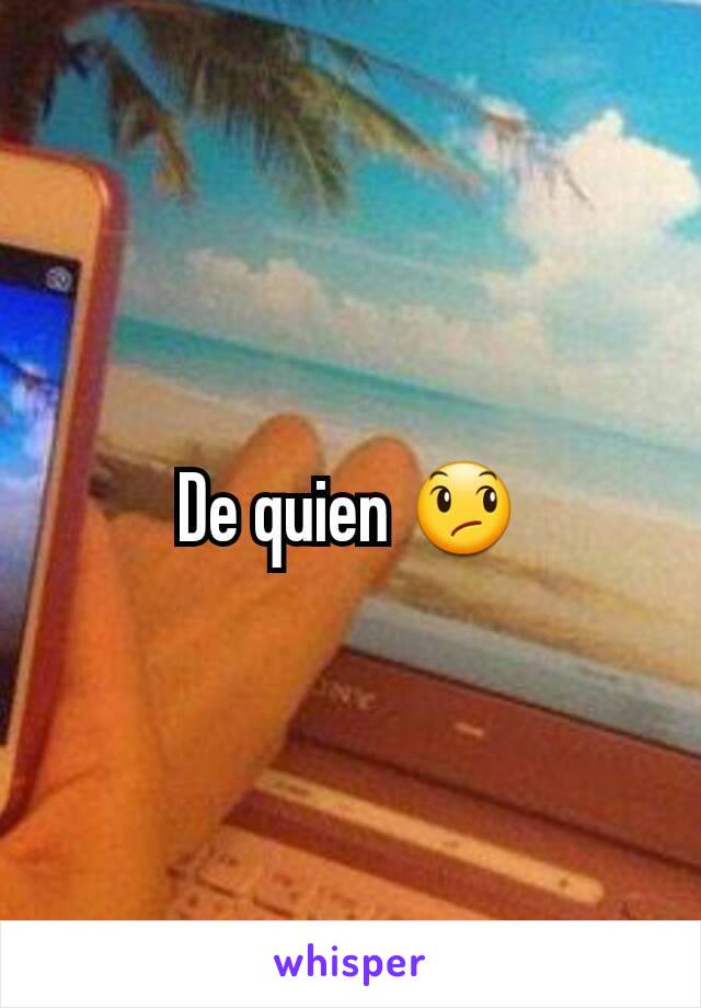 De quien 😞