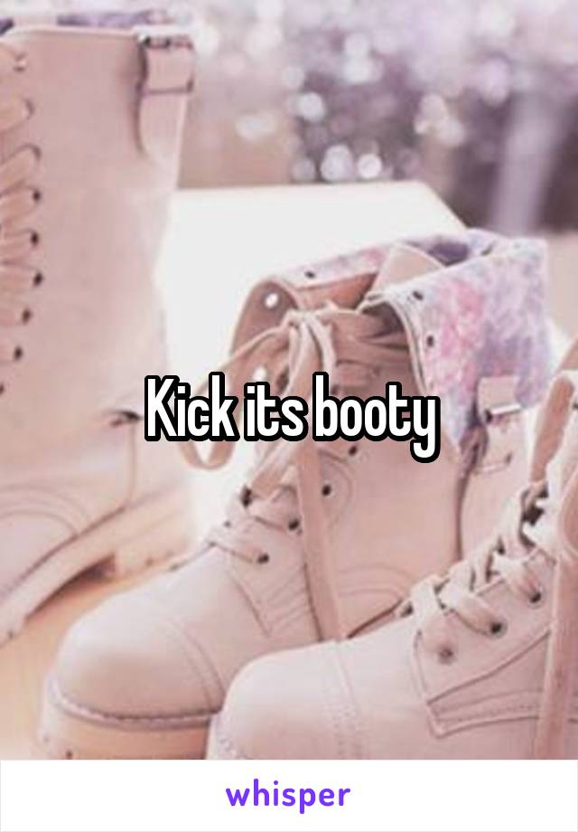 Kick its booty